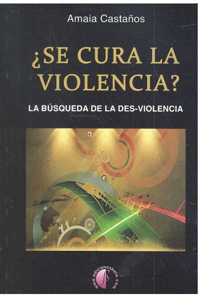 SE CURA LA VIOLENCIA? LA BUSQUEDA DE LA DES-VIOLENCIA