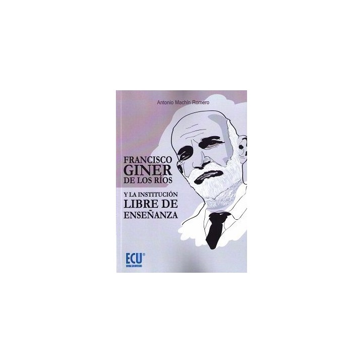 FRANCISCO GINER DE LOS RIOS Y LA INSTITUCION LIBRE DE ENSEÑA