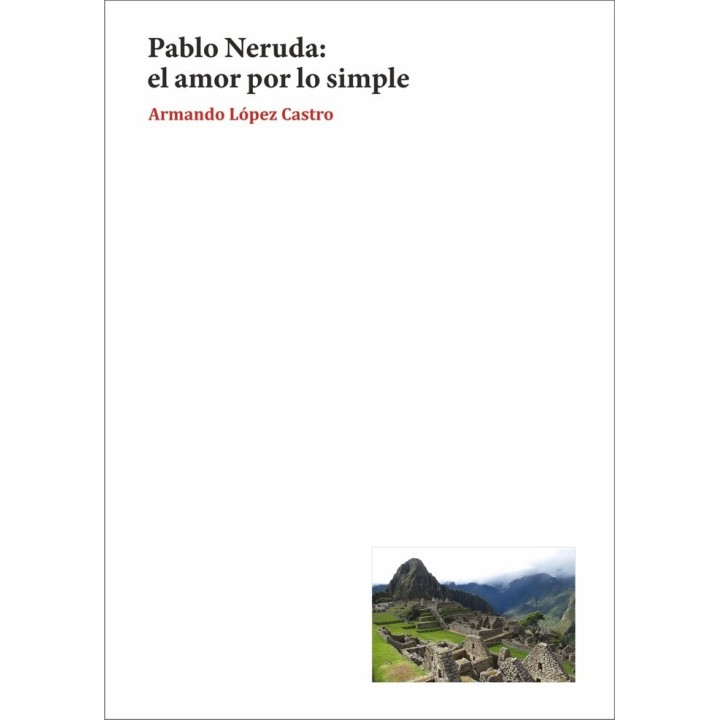 PABLO NERUDA EL AMOR POR LO SIMPLE