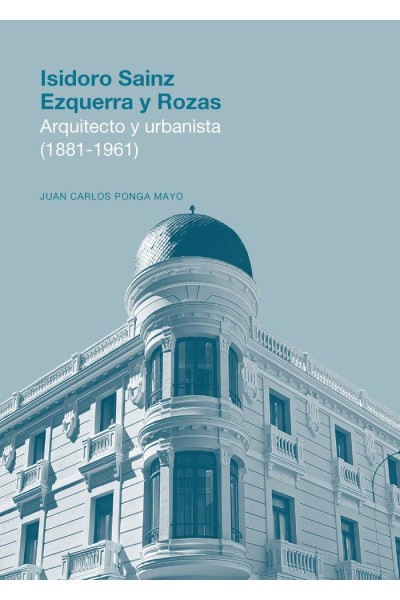 ISIDORO SAINZ EZQUERRA Y ROZAS ARQUITECTO Y URBANISTA (1881