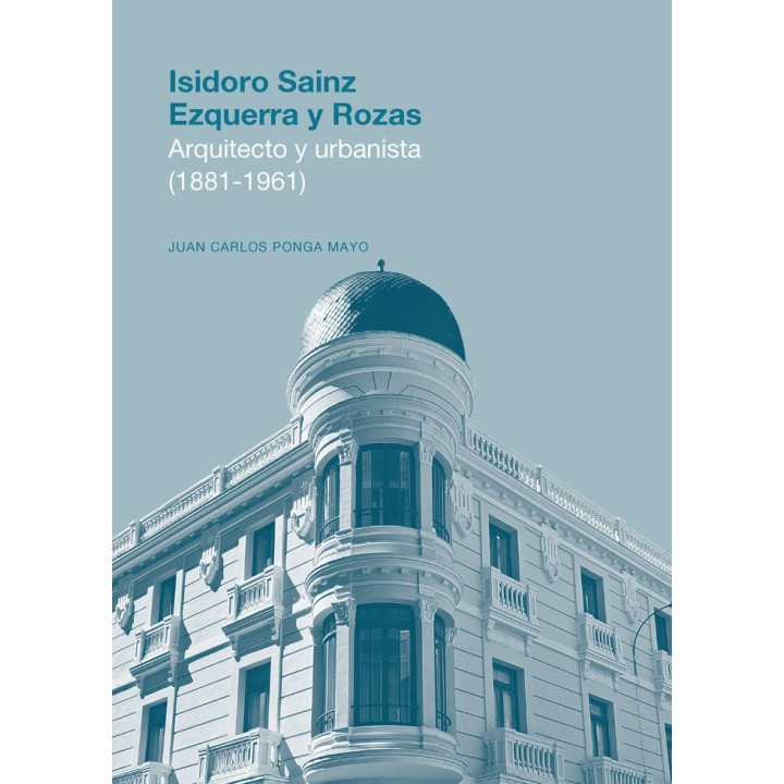 ISIDORO SAINZ EZQUERRA Y ROZAS ARQUITECTO Y URBANISTA (1881