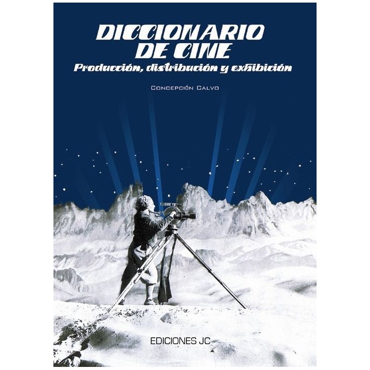 DICCIONARIO DE CINE. PRODUCCION,DISTRIBUCION Y EXHIBICION