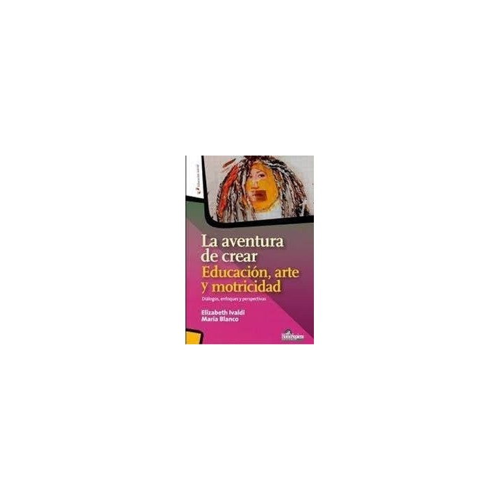 LA AVENTURA DE CREAR EDUCACION ARTE Y MOTRICIDAD
