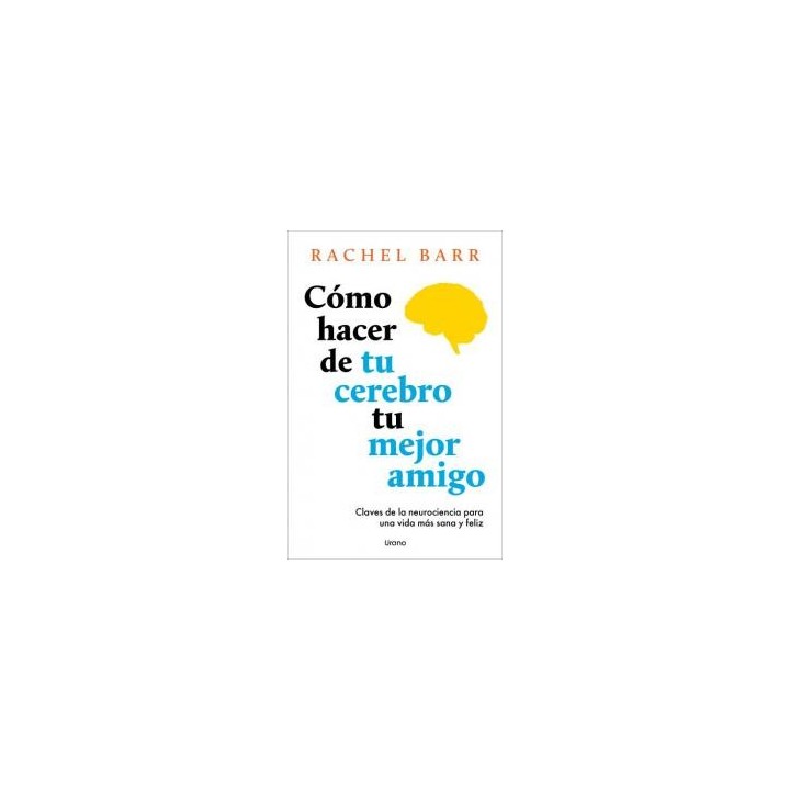Como hacer de tu cerebro tu mejor amigo