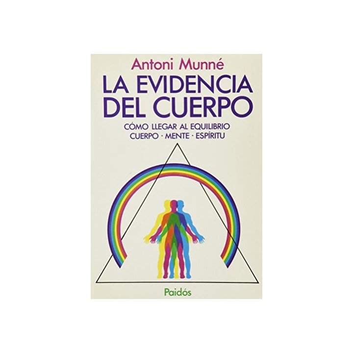 LA EVIDENCIA DEL CUERPO. CÓMO LLEGAR AL EQUILIBRIO CUERPO- MENTE- ESPÍRITU.