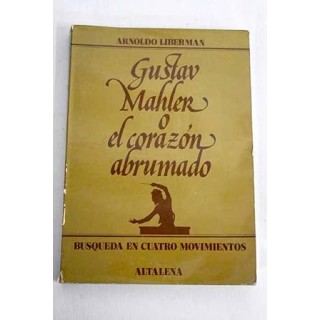 Gustav Mahler, o, El corazón abrumado.