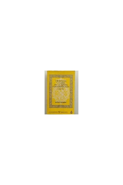 IDEOLOGIAS Y CLASES EN LA ESPAÑA CONTEMPORANEA I (1808-74).