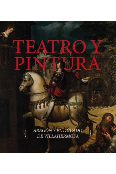 TEATRO Y PINTURA ARAGON Y EL DUCADO DE VILLAHERMOSA