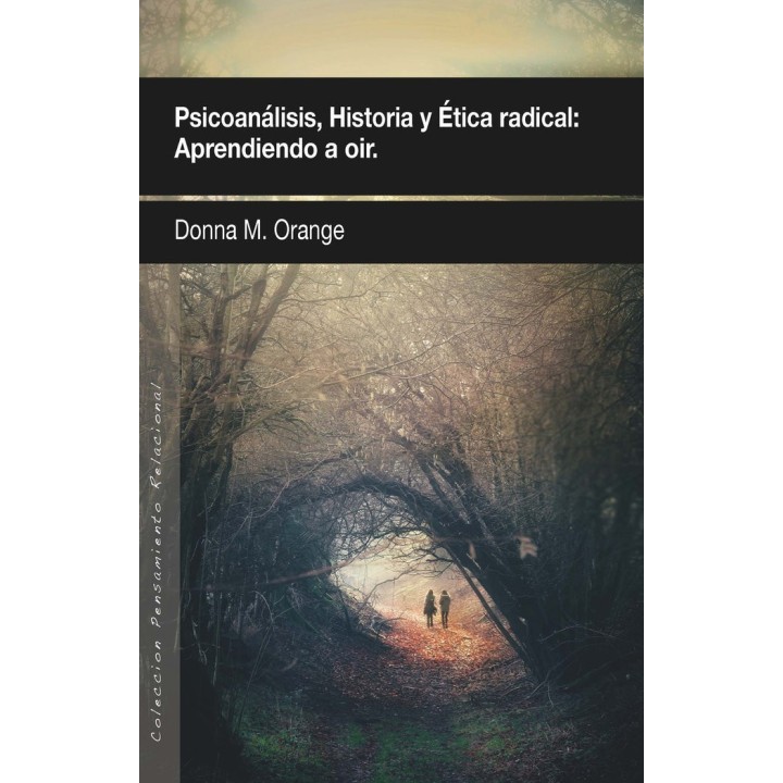 PSICOANALISIS HISTORIA Y ETICA RADICAL APRENDIENDO A OIR
