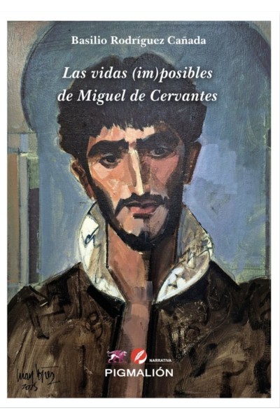 LAS VIDAS (IM) POSIBLES DE MIGUEL DE CERVANTES