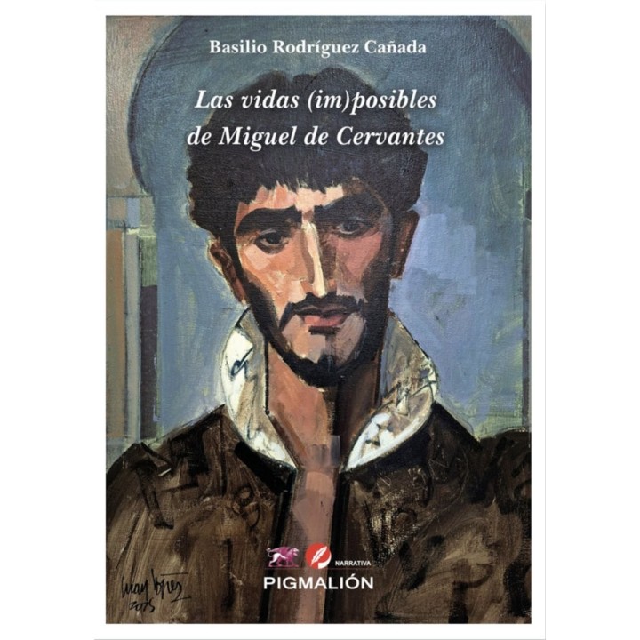 LAS VIDAS (IM) POSIBLES DE MIGUEL DE CERVANTES