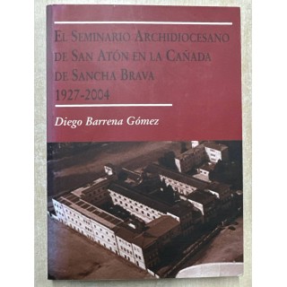 EL SEMINARIO ARCHIDIOCESANO DE SAN ATÓN EN LA CAÑADA DE SANCHA BRAVA 1927-2004