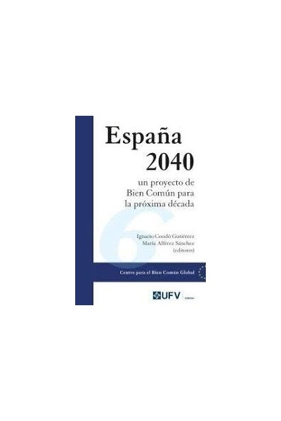 ESPAÑA 2040 UN PROYECTO DE BIEN COMUN PARA PROXIMA DECADA