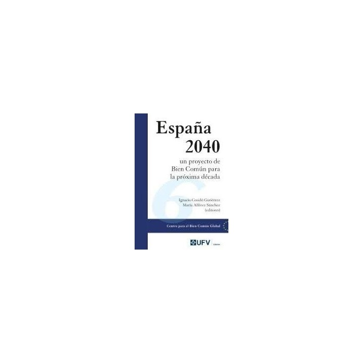 ESPAÑA 2040 UN PROYECTO DE BIEN COMUN PARA PROXIMA DECADA