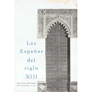 LAS ESPAÑAS DEL SIGLO XIII. Curso de Conferencias con motivo del VII Centenario de Santa Isabel, Reina de Portugal e Infanta de Aragón