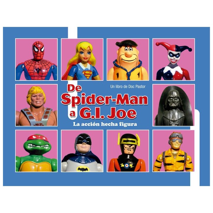 DE SPIDERMAN A GIJOE LA ACCION HECHA FIGURA