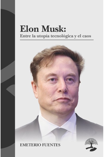 ELON MUSK ENTRE LA UTOPIA TECNOLOGICA Y EL CAOS