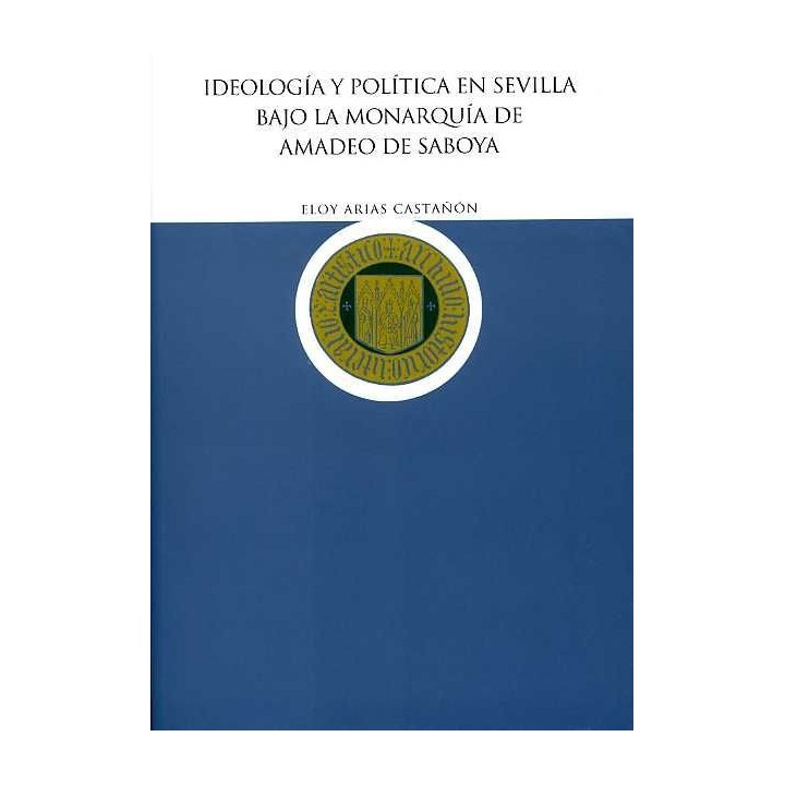 IDEOLOGIA Y POLITICA EN SEVILLA BAJO LA MONARQUIA DE AMADEO