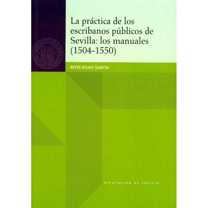 PRACTICA DE LOS ESCRIBANOS PUBLICOS DE SEVILLA: LOS MANUALES