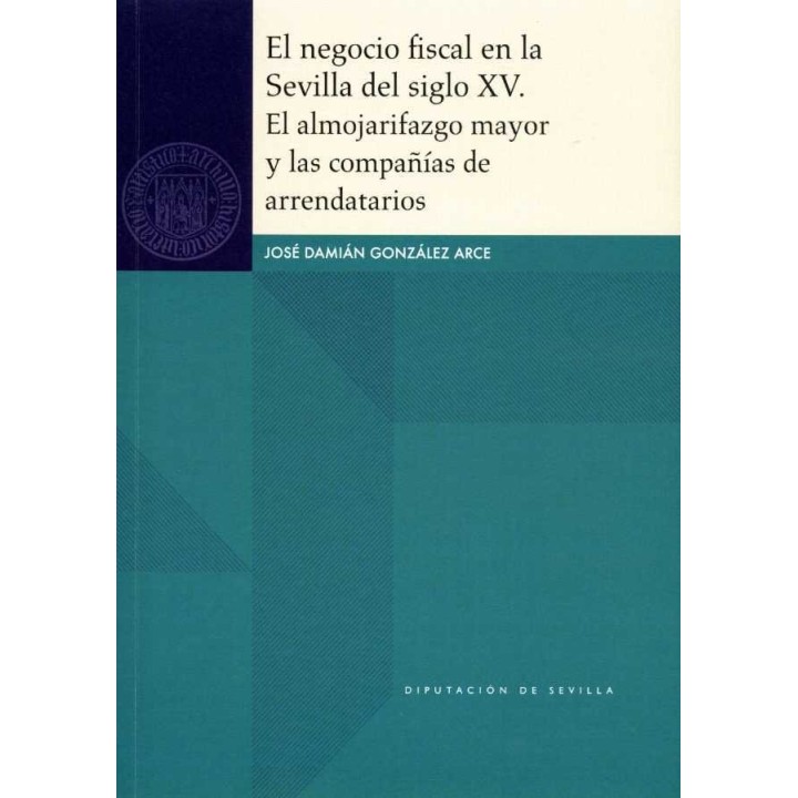 NEGOCIO FISCAL EN LA SEVILLA DEL SIGLO XV. EL ALMOJARIFAZGO