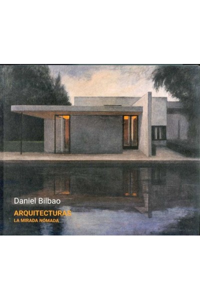 DANIEL BILBAO ARQUITECTURAS LA MIRADA NOMADA