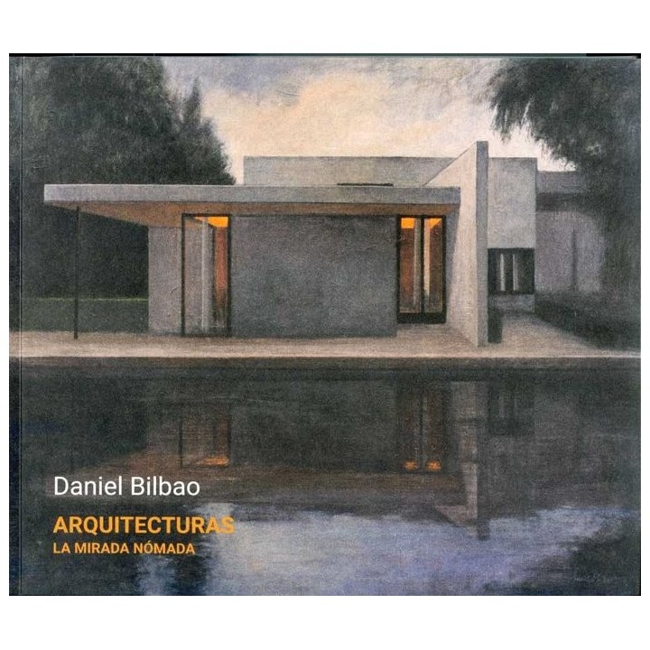 DANIEL BILBAO ARQUITECTURAS LA MIRADA NOMADA