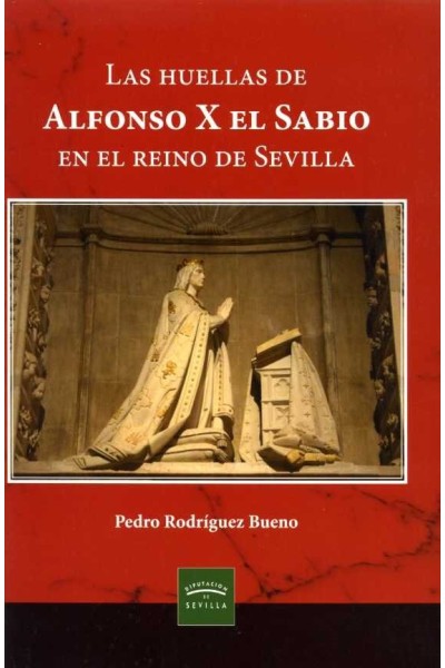 LAS HUELLAS DE ALFONSO X EL SABIO EN EL REINO DE SEVILLA