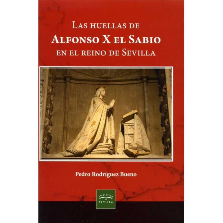 LAS HUELLAS DE ALFONSO X EL SABIO EN EL REINO DE SEVILLA