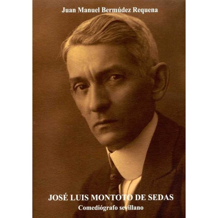 JOSE LUIS MONTOTO DE SEDAS COMEDIOGRAFO SEVILLANO