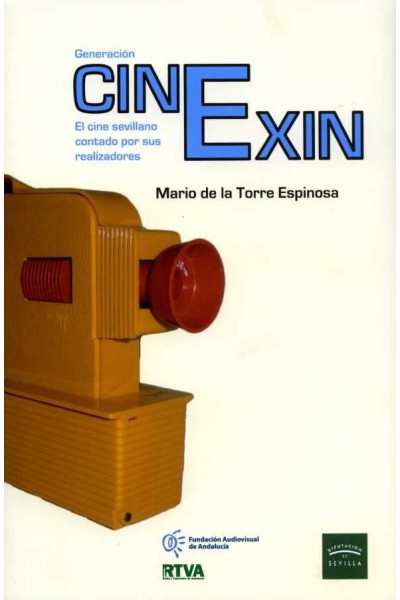 GENERACION CINEXIN. EL CINE SEVILLANO CONTADO POR SUS REALIZ