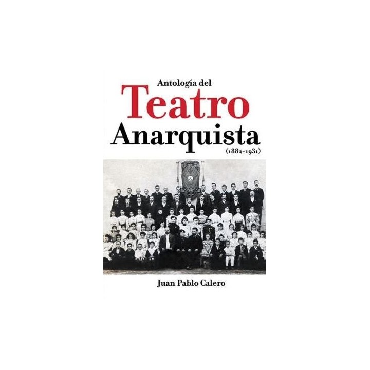 ANTOLOGIA DEL TEATRO ANARQUISTA (1882-1931)
