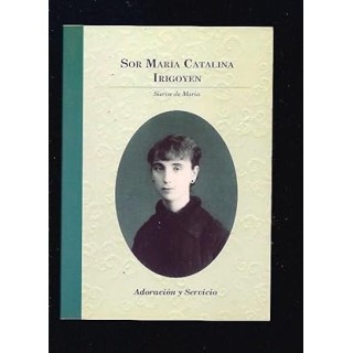 Sor María Catalina Irigoyen, Sierva de María. Adoración y servicio.