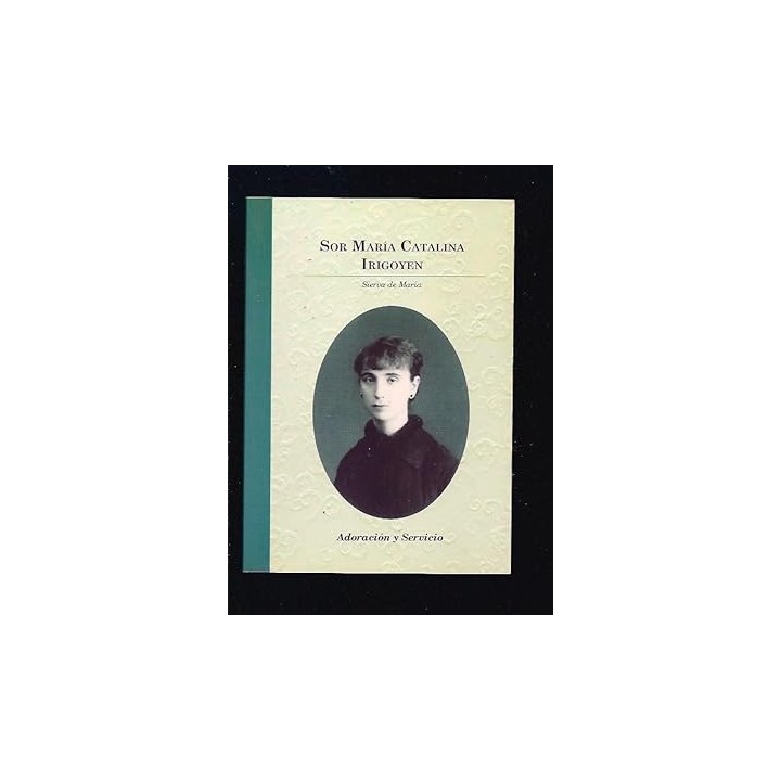 Sor María Catalina Irigoyen, Sierva de María. Adoración y servicio.