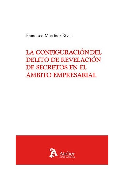 LA CONFIGURACION DEL DELITO DE REVELACION DE SECRETOS EN EL
