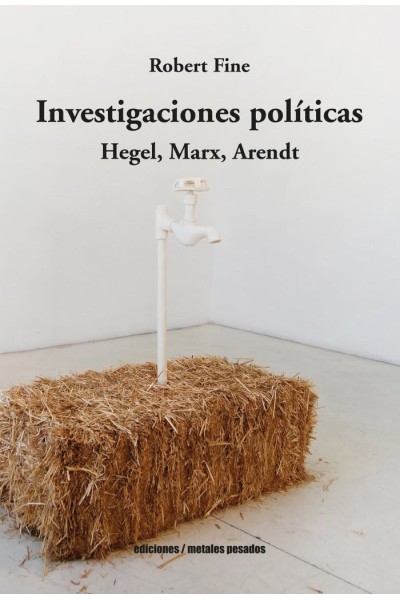 INVESTIGACIONES POLITICAS HEGEL MARX ARENDT