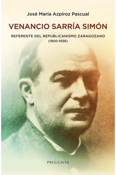 VENANCIO SARRIA SIMON REFERENTE DEL REPUBLICANISMO ZARAGOZA