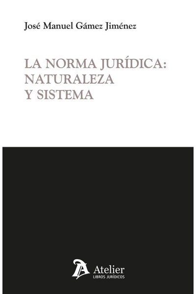 LA NORMA JURIDICA: NATURALEZA Y SISTEMA