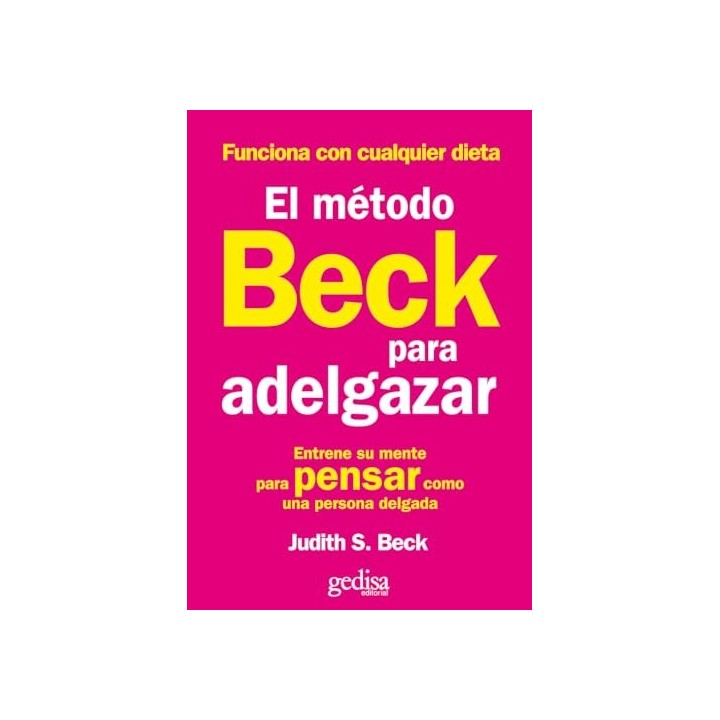 El Metodo Beck Para Adelgazar: Entrense Su Mente Para Pensar Como Una Persona Delgada.