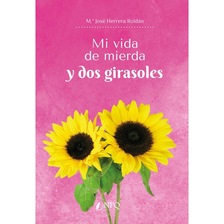 MI VIDA DE MIERDA Y DOS GIRASOLES