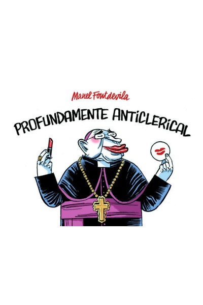 PROFUNDAMENTE ANTICLERICAL