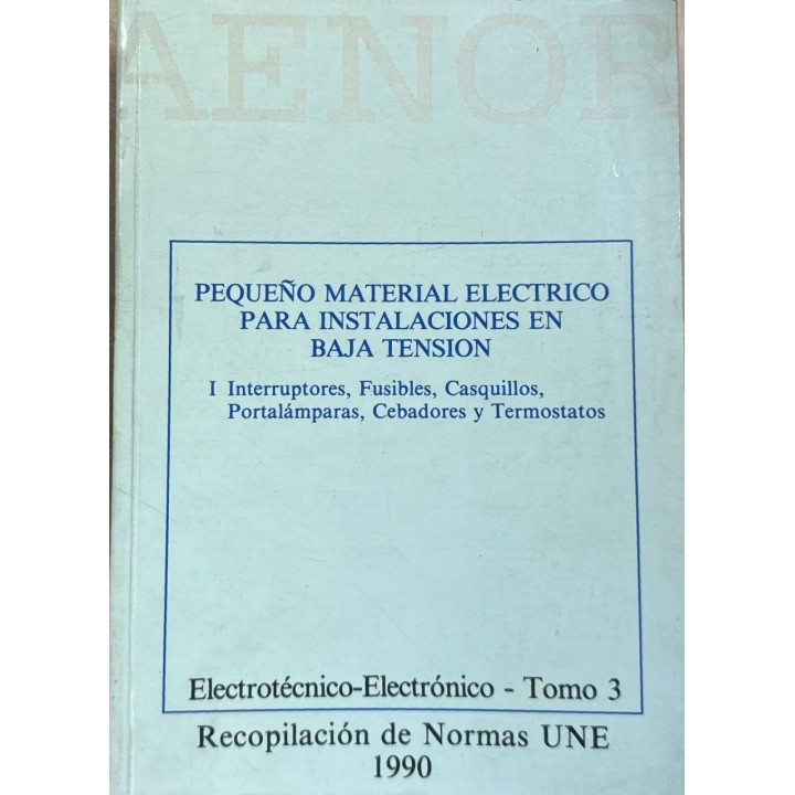 PEQUEÑO MATERIAL ELECTRICO PARA INSTALACIONES EN BAJA TENSIÓN. Electrotécnico-Electrónico-Tomo 3.