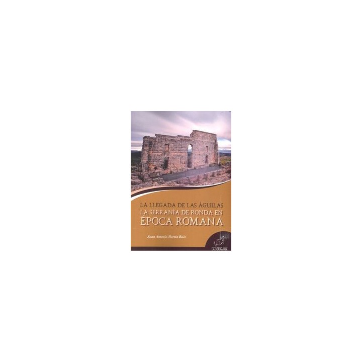 SERRANIA DE RONDA EN EPOCA ROMANA LA LLEGADA DE LAS AGUILAS