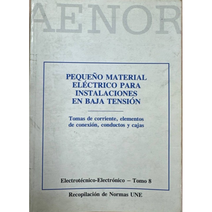 PEQUEÑO MATERIAL ELECTRICO PARA INSTALACIONES EN BAJA TENSIÓN. Electrotécnico-Electrónico-Tomo 8.