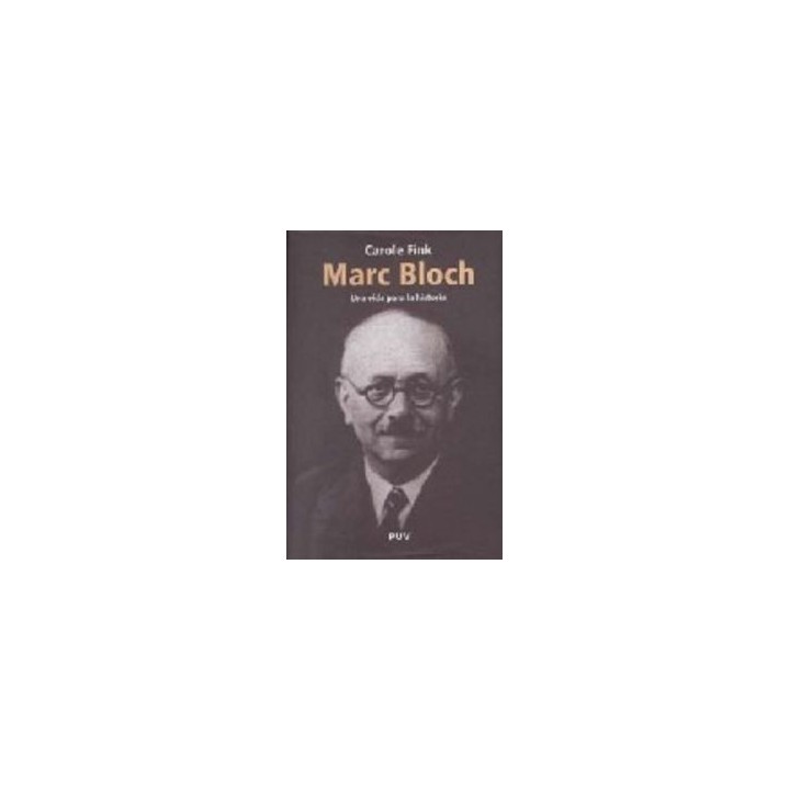 MARC BLOCH UNA VIDA PARA LA HISTORIA