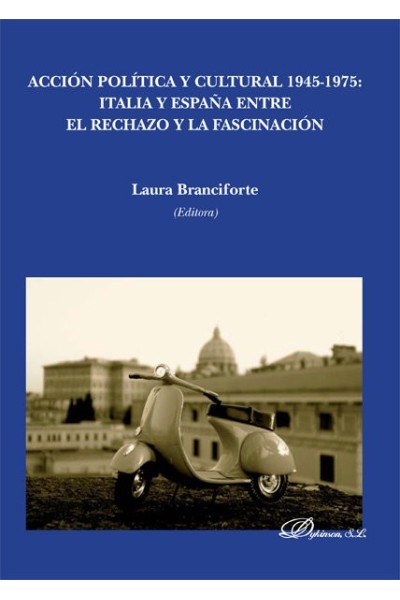 ACCION POLITICA Y CULTURAL 1945-1975. ITALIA Y ESPAÑA ENTRE