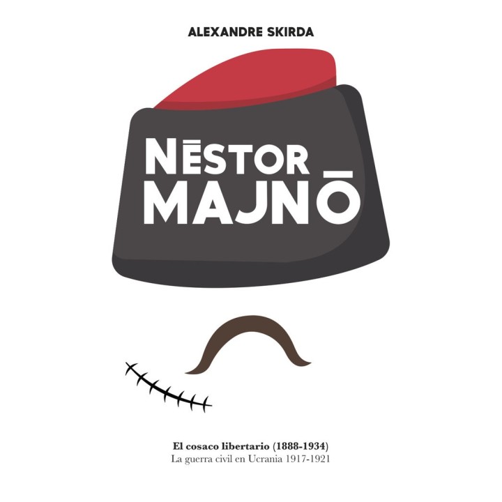 NESTOR MAJNO. EL COSACO LIBERTARIO (1888-1934).
