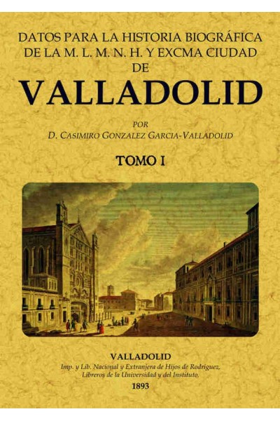 DATOS PARA LA HISTORIA BIOGRAFICA DE VALLADOLID (2 TOMOS)