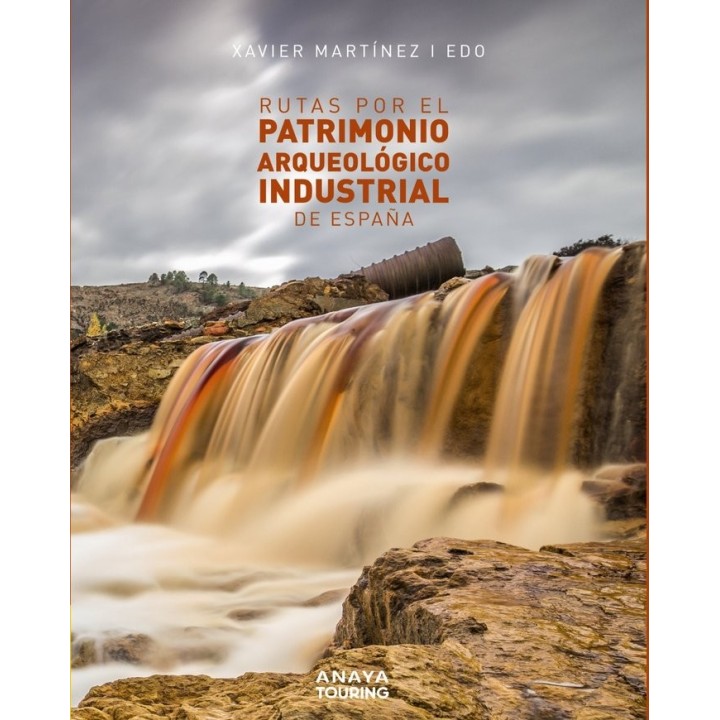 RUTAS POR EL PATRIMONIO ARQUEOLOGICO INDUSTRIAL DE ESPAÑA