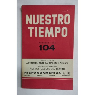 Revista NUESTRO TIEMPO 104. Actitudes ante la opinion publica. Nuevos cauces del teatro. Hispanoamerica y II