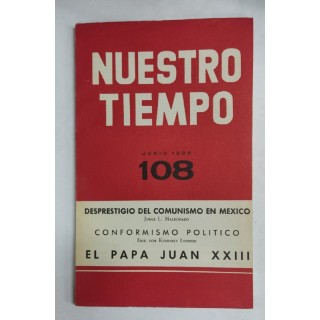 NUESTRO TIEMPO 108 Desprestigio del comunismo en Mexico. Conformismo politico. El papa Juan XXIII